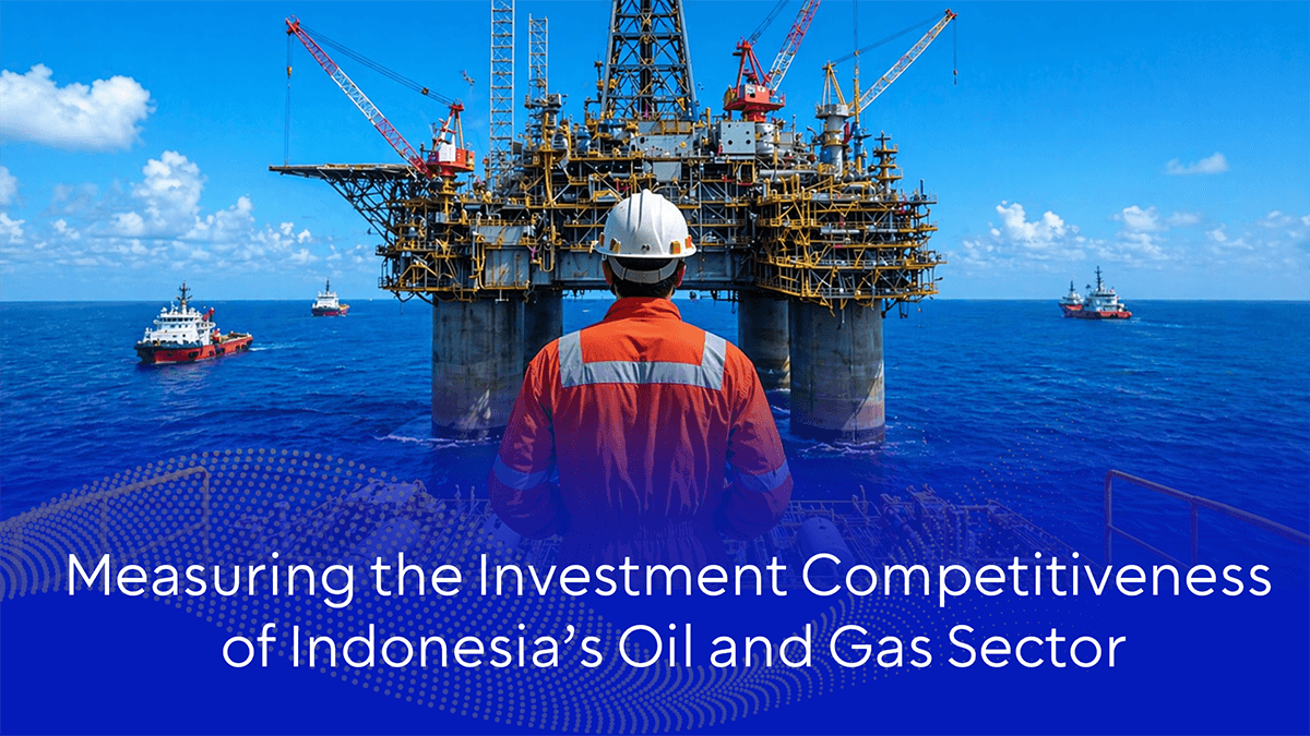 Measuring the Investment Competitiveness of Indonesia’s Oil and Gas Sector